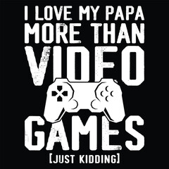 I Love My Papa Video Gamer Gift for Man Woman Funny T-Shirt