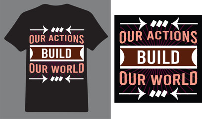 Our action build our world a Motivational  quote T shirt design .