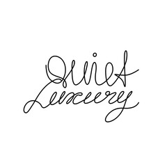 Quiet luxury, hand drawn lettering inspirational phrase, continuous line drawing, poster, banner, card, print for clothes, emblem or logo design, one single line, isolated vector illustration