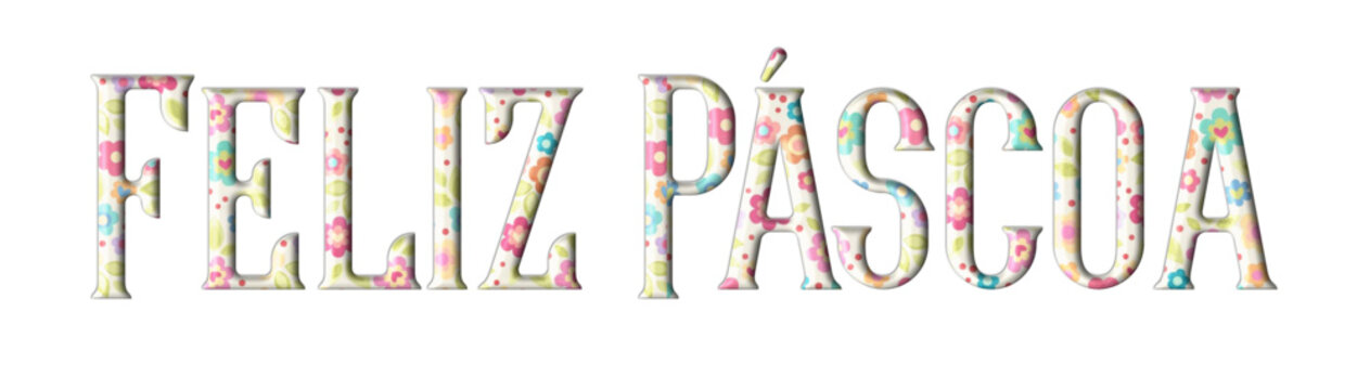Feliz Pascoa - Happy Easter written in Portuguese -  multicolor flowers - picture, poster, placard, banner, postcard, card, silhouette, cricut and sublimation	