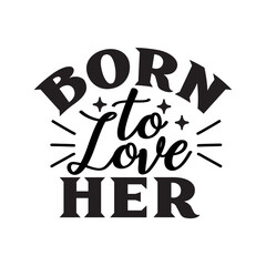 Born To Love Her SVG Design
