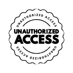 Unauthorized Access - gains entry to a computer network, system, application software, data without permission, text concept stamp