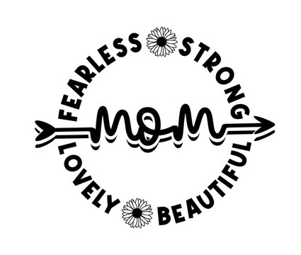 Mom Lovely Fearless strong beautiful Slogan T-shirt Design Graphic Vector, Happy Mother's Day Funny Inspirational Quote Typography, Hand lettering SVG Files for laser cut files