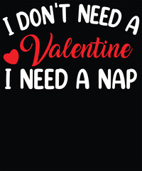 I don't need a valentine I need a nap t shirt design