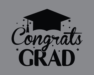 Congrats Grad Typography Design, graduation family, just graduated, proud graduate, Graduation T Shirt Design,College graduation quotes,