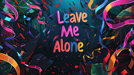 Leave me alone banner, with confetti and streamers