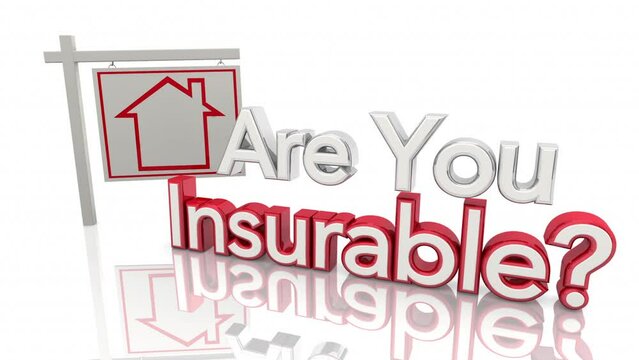 Are You Insurable Home House Policy Coverage Insurance or Uninsurable 3d Animation