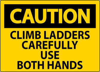 Fototapeta premium Caution Sign, Climb Ladders Slowly and Use Both Hands