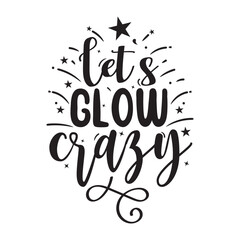 Lets Glow Crazy Vector Design on White Background