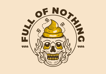 Full of nothing. Vintage illustration of a skull with a shit on it