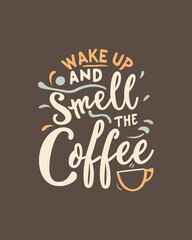 Energize Mornings: 'Wake Up and Smell the Coffee' Typography Quotes for Daily Inspiration