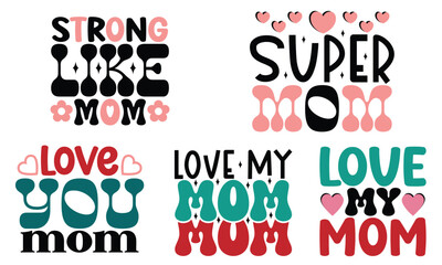 Mom, Mother's Day, Mama, Mommy, Typography SVG And T-Shirt Design Bundle EPS File 