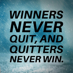 Winner never quit, and quitters never win - Inspirational quote.