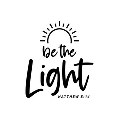 Be the light, Christian typography for crafting and DIY Gift, Typo for print or use as poster, card, flyer or T Shirt