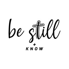 Be still and know, Christian typography for crafting and DIY Gift, Typo for print or use as poster, card, flyer or T Shirt