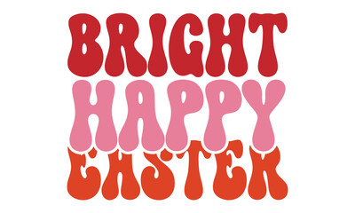 Bright Happy Easter , Easter Svg And T-Shirt design EPS File Format