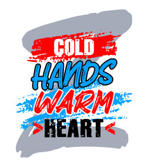 Cold hands warm heart, motivational quote typography, poster, t-shirt print, grunge texture vector