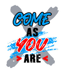 Come as you are, motivational quote typography, poster, t-shirt print, grunge texture vector