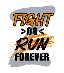 Fight or run forever, motivational quote typography, poster, t-shirt print, grunge texture vector