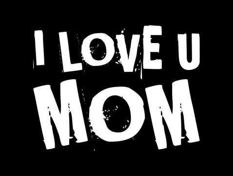 i love u mom simple typography with black background