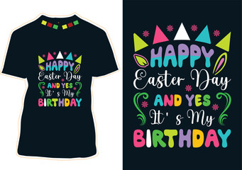Happy Easter Day And Yes It's My Birthday T-Shirt Design