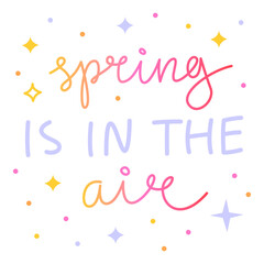 Spring is in the air. Colorful vector lettering. Handwritten cute phrase, calligraphy. 