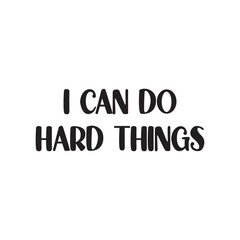 I Can Do Hard Things Lettering Quotes. Vector Illustration