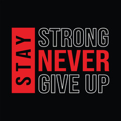 Stay Strong Never Give Up Typography Quotes Motivational Design Vector For T Shirt, Backround,Poster,Banner Print Illustration....