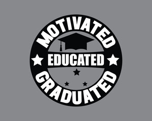 Graduation T Shirt Design,College graduation quotes,Motivated Educated Graduated  Design,