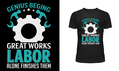 Worker t shirt, Labor t shirt, worker day t shirt design, Labor day t shirt design, 1st may, Holiday, genius beging great works labor alone finishes them