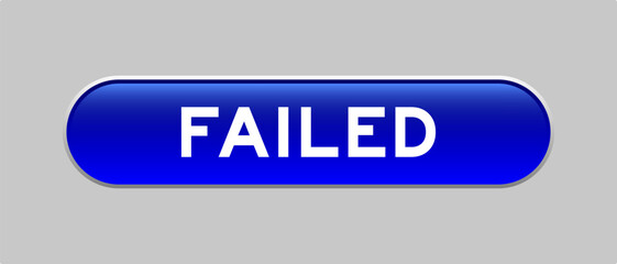 Blue color capsule shape button with word failed on gray background