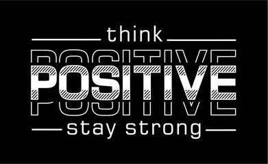 Think Positive Stay Strong, slogan quote For Print T-shirt design graphic vector, Inspirational and Motivational Typography Quotes t shirt designs - 734073887