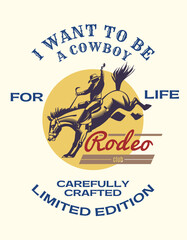I want to be a cowboy for life. Carefully crafted. Limited edition.
