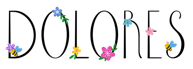Dolores - black color with spring flowers and bees - name written - ideal for websites,, presentations, greetings, banners, cards, books, t-shirt, sweatshirt, prints, cricut, silhouette, sublimation	
