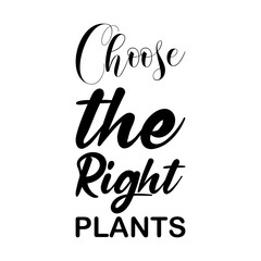 choose the right plants black letter quote