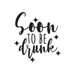 Obraz premium Soon To Be Drunk Vector Design on White Background