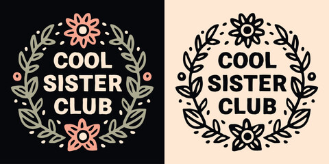 Cool sister club lettering print. Sisters quotes for birthday gifts. Cute boho retro vintage floral frame pink aesthetic badge. Printable text vector for teenager girls shirt design apparel sticker.