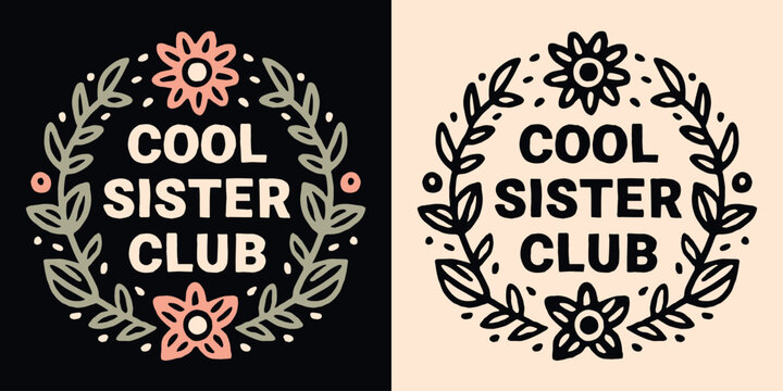 Cool sister club lettering print. Sisters quotes for birthday gifts. Cute boho retro vintage floral frame pink aesthetic badge. Printable text vector for teenager girls shirt design apparel sticker.