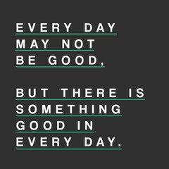 Something Good In Every Day. Motivational Quote Art. Green underlined. 