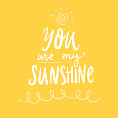 You are my sunshine cute quote poster on yellow background, vector hand lettering