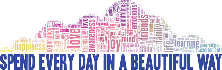 Obraz premium Spend Every Day in a Beautiful Way word cloud conceptual design isolated on white background.
