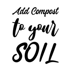 Naklejka premium add compost to your soil black letter quote