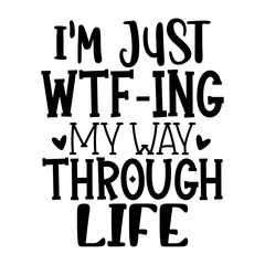 I'm Just Wtf-ing My Way Through Life