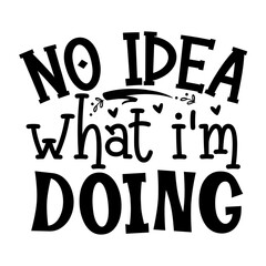No Idea What I'm Doing