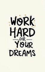 Work hard for your dreams