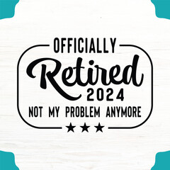 Officially Retired 2024 T-Shirt Design, Officially Retired 2024 SVG Design - obrazy, fototapety, plakaty
