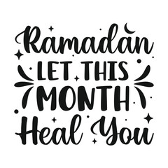 Ramadan let this month heal you islamic typography tshirt design
