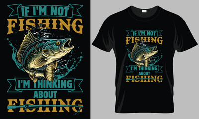 IF I'M NOT FISHING I'M THINKING ABOUT FISHING - Fishing typography T-shirt vector design. motivational and inscription quotes.
perfect for print item and bags, posters, cards.