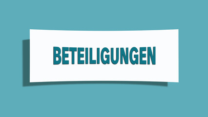 Beteiligungen. Eine weisse Karte mit blaugruener Schrift und Schatten, isoliert auf blaugruenem Hintergrund.