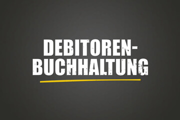 Debitorenbuchhaltung. Eine schwarze Tafel mit weissem Text. Illustration mit Grunge Textstil.